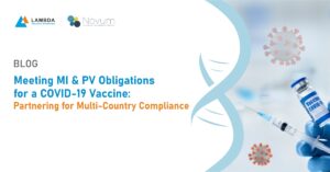Clinical Safety and Pharmacovigilance 10 Blog: Clinical Safety & Pharmacovigilance - Meeting MI & PV Obligations for a COVID-19 Vaccine